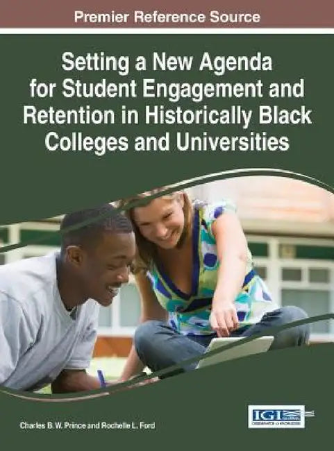 Setting a New Agenda for Student Engagement and Retention in Historically Black Colleges and Universities by Charles B. W. Prince, Rochelle L. Ford