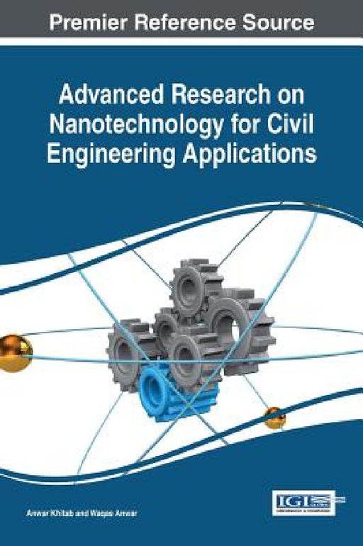 Advanced Research on Nanotechnology for Civil Engineering Applications by Anwar Khitab, Waqas Anwar