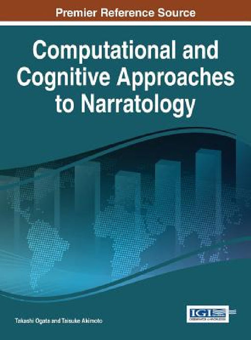 Computational and Cognitive Approaches to Narratology by Takashi Ogata, Taisuke Akimoto