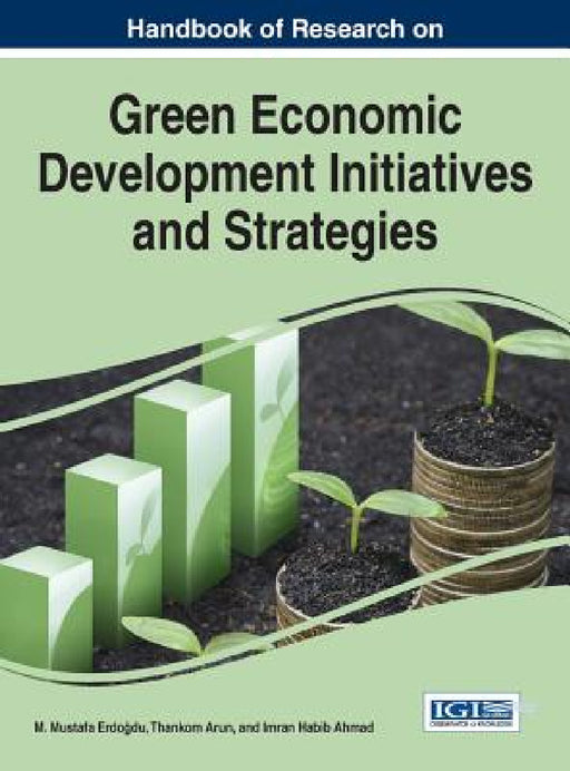 Handbook of Research on Green Economic Development Initiatives and Strategies by M. Mustafa Erdoğdu, Thankom Arun, Imran Habib Ahmad