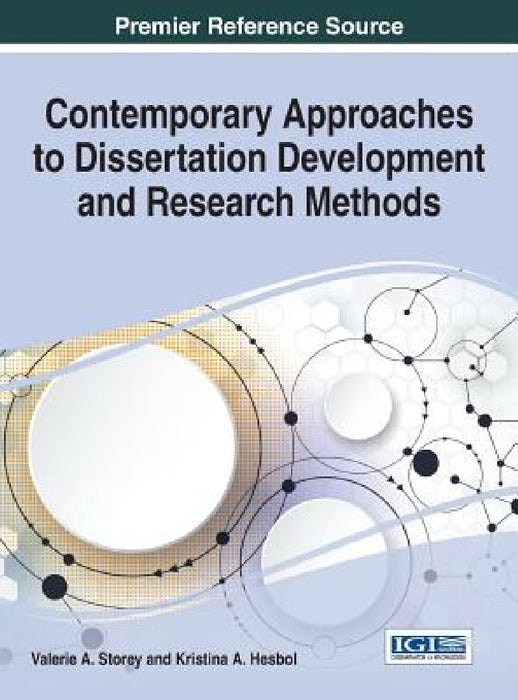 Contemporary Approaches to Dissertation Development and Research Methods by Valerie a. Storey, Kristina A. Hesbol