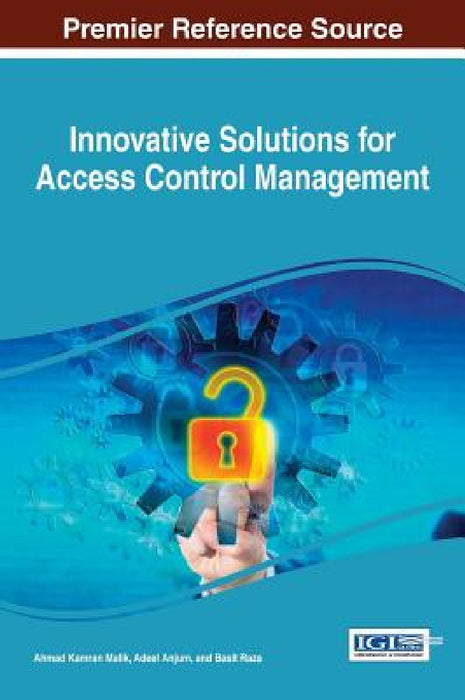 Innovative Solutions for Access Control Management by Ahmad Kamran Malik, Adeel Anjum, Basit Raza