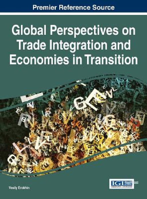 Global Perspectives on Trade Integration and Economies in Transition by Vasily Erokhin