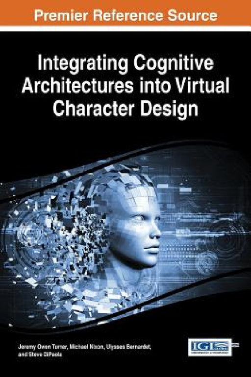 Integrating Cognitive Architectures into Virtual Character Design by Jeremy Owen Turner, Michael Nixon, Ulysses Bernardet