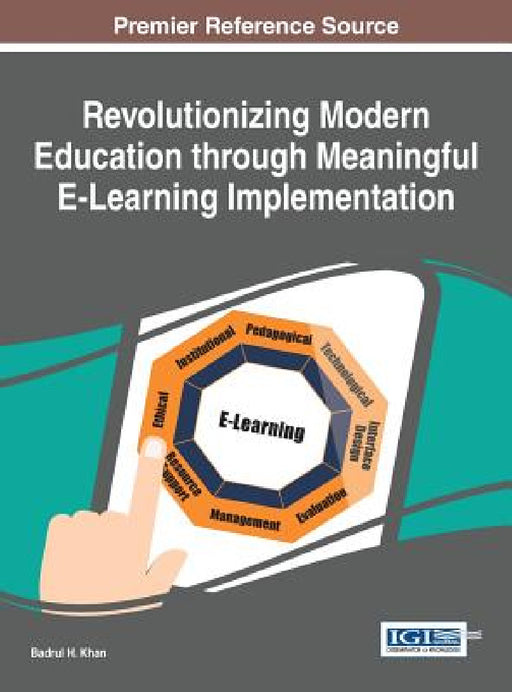 Revolutionizing Modern Education through Meaningful E-Learning Implementation by Badrul H. Khan