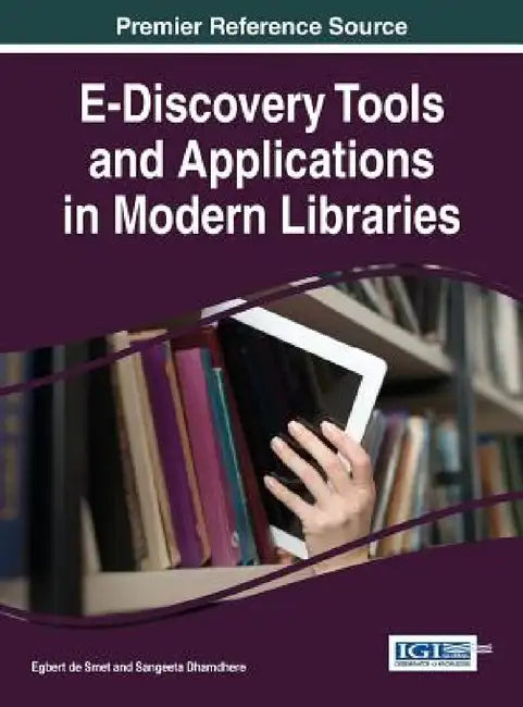 E-Discovery Tools and Applications in Modern Libraries by Egbert de Smet, Sangeeta Dhamdhere