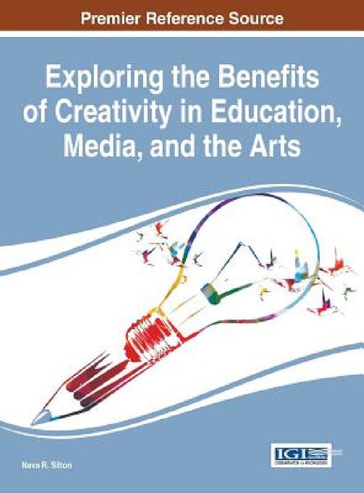 Exploring the Benefits of Creativity in Education, Media, and the Arts by Nava R. Silton