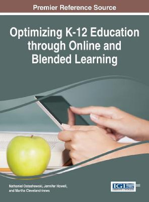Optimizing K-12 Education through Online and Blended Learning by Nathaniel Ostashewski, Jennifer Howell, Martha Cleveland-Innes