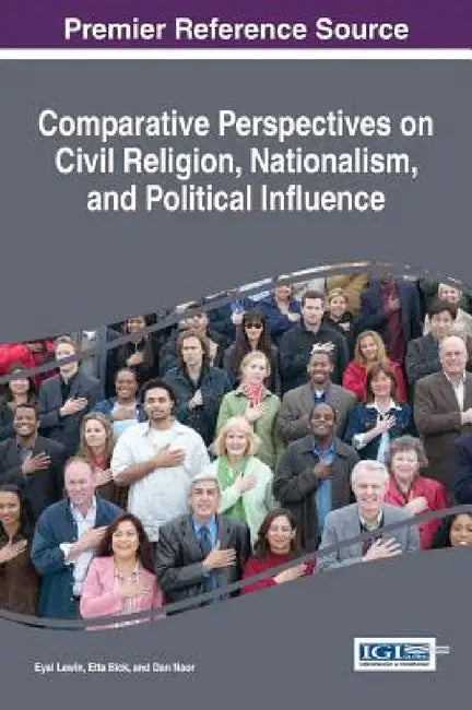 Comparative Perspectives on Civil Religion, Nationalism, and Political Influence by Eyal Lewin, Etta Bick, Dan Naor