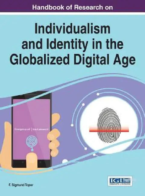Handbook of Research on Individualism and Identity in the Globalized Digital Age by F. Sigmund Topor