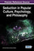 Seduction in Popular Culture, Psychology, and Philosophy by Constantino Martins, Manuel Damásio