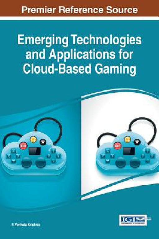 Emerging Technologies and Applications for Cloud-Based Gaming by P. Venkata Krishna
