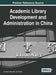 Academic Library Development and Administration in China by Lian Ruan, Qiang Zhu, Ying Ye