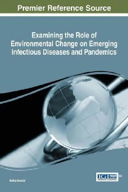 Examining the Role of Environmental Change on Emerging Infectious Diseases and Pandemics by Maha Bouzid