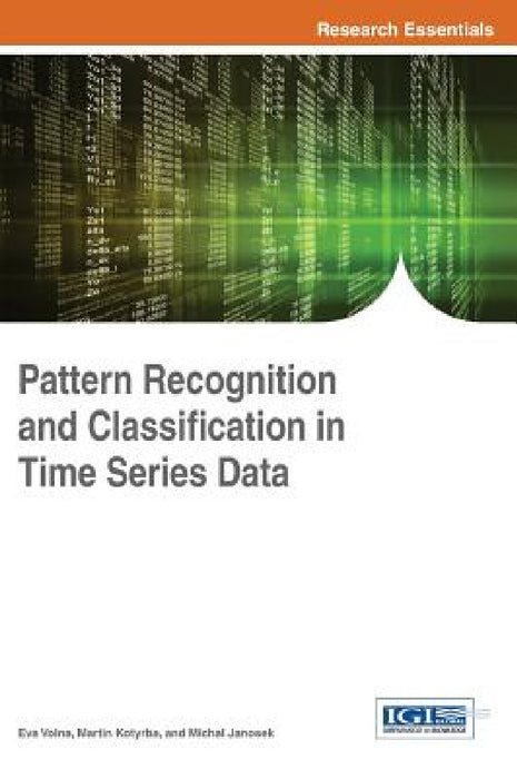 Pattern Recognition and Classification in Time Series Data by Eva Volna, Martin Kotyrba, Michal Janosek
