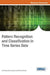 Pattern Recognition and Classification in Time Series Data by Eva Volna, Martin Kotyrba, Michal Janosek