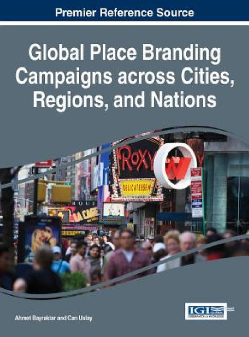 Global Place Branding Campaigns across Cities, Regions, and Nations by Ahmet Bayraktar, Can Uslay