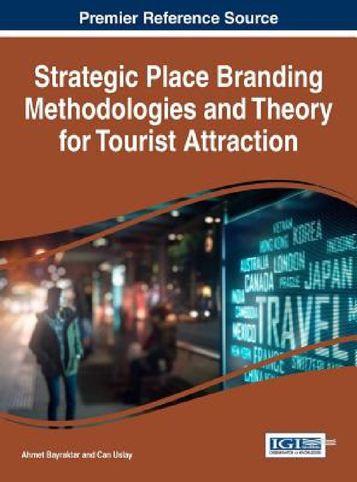 Strategic Place Branding Methodologies and Theory for Tourist Attraction by Ahmet Bayraktar, Can Uslay