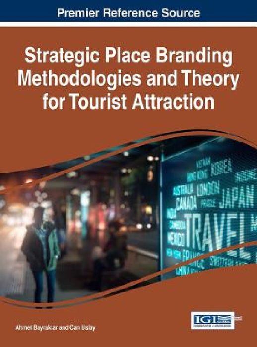 Strategic Place Branding Methodologies and Theory for Tourist Attraction by Ahmet Bayraktar, Can Uslay