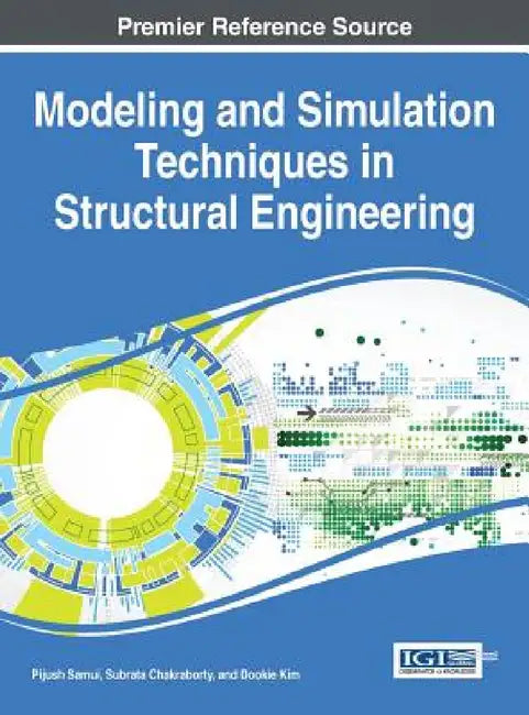 Modeling and Simulation Techniques in Structural Engineering by Pijush Samui, Subrata Chakraborty, Dookie Kim