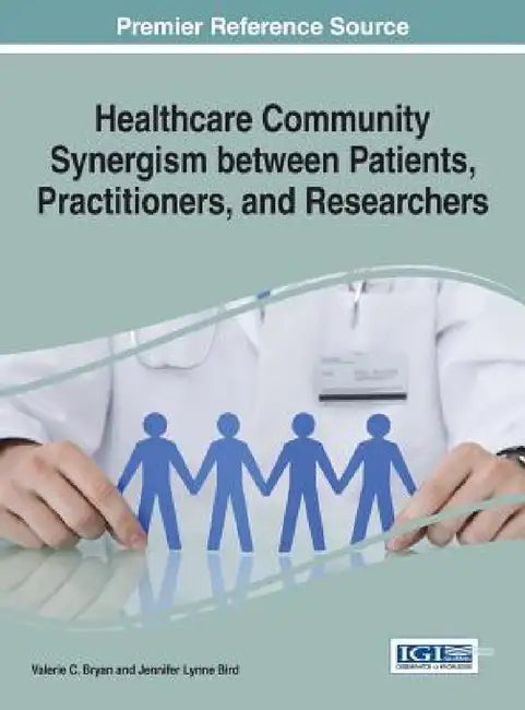 Healthcare Community Synergism between Patients, Practitioners, and Researchers by Valerie C. Bryan, Jennifer Lynne Bird