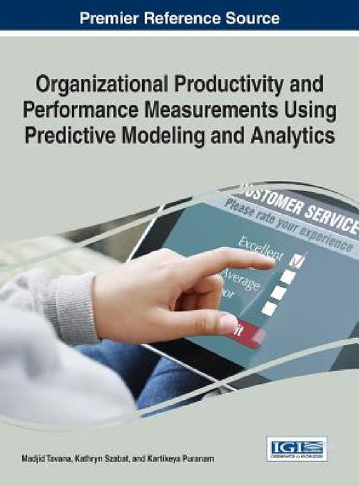 Organizational Productivity and Performance Measurements Using Predictive Modeling and Analytics by Madjid Tavana, Kathryn Szabat, Kartikeya Puranam