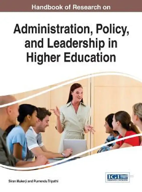 Handbook of Research on Administration, Policy, and Leadership in Higher Education by Siran Mukerji, Purnendu Tripathi