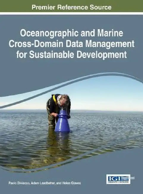 Oceanographic and Marine Cross-Domain Data Management for Sustainable Development by Paolo Diviacco, Adam Leadbetter, Helen Glaves