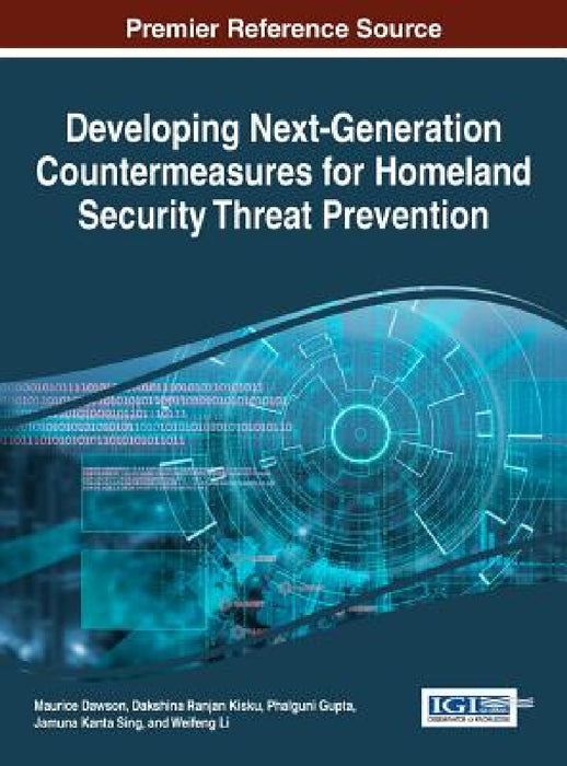 Developing Next-Generation Countermeasures for Homeland Security Threat Prevention by Maurice Dawson, Dakshina Ranjan Kisku, Phalguni Gupta