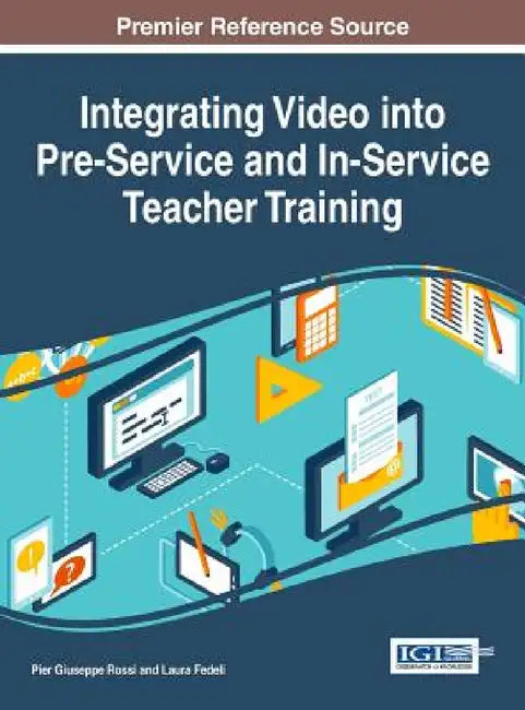 Integrating Video into Pre-Service and In-Service Teacher Training by Pier Giuseppe Rossi, Laura Fedeli