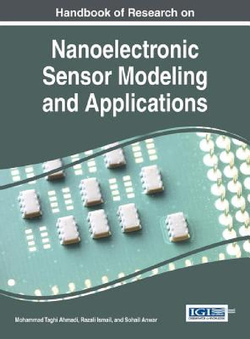 Handbook of Research on Nanoelectronic Sensor Modeling and Applications by Mohammad Taghi Ahmadi, Razali Ismail, Sohail Anwar