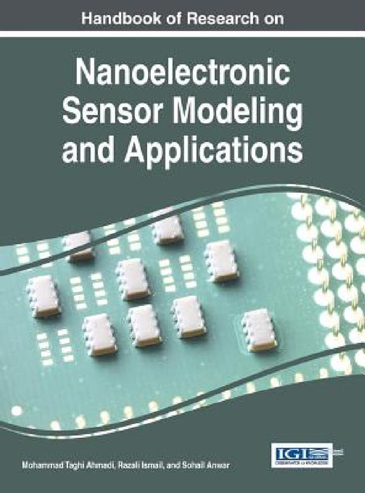 Handbook of Research on Nanoelectronic Sensor Modeling and Applications by Mohammad Taghi Ahmadi, Razali Ismail, Sohail Anwar