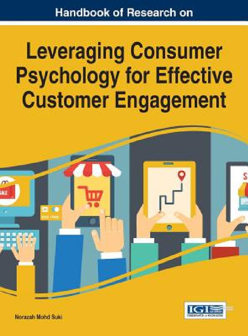 Handbook of Research on Leveraging Consumer Psychology for Effective Customer Engagement by Norazah Mohd Suki