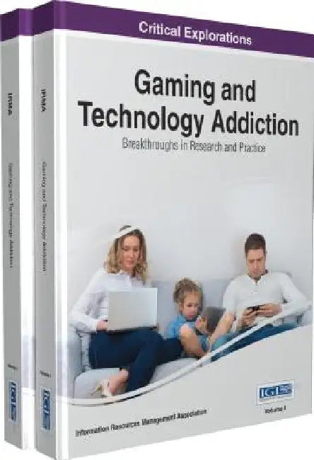 Gaming and Technology Addiction: Breakthroughs in Research and Practice, 2 Volume by Information Reso Management Association