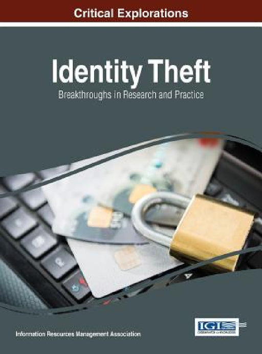 Identity Theft: Breakthroughs in Research and Practice by Information Reso Management Association