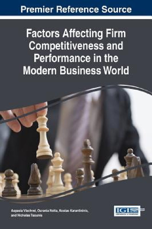 Factors Affecting Firm Competitiveness and Performance in the Modern Business World by Aspasia Vlachvei, Ourania Notta, Kostas Karantininis
