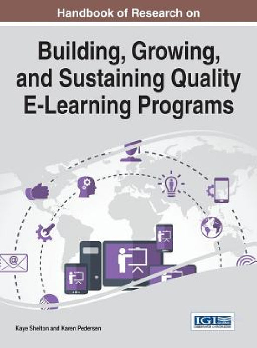 Handbook of Research on Building, Growing, and Sustaining Quality E-Learning Programs by Kaye Shelton, Karen Pedersen