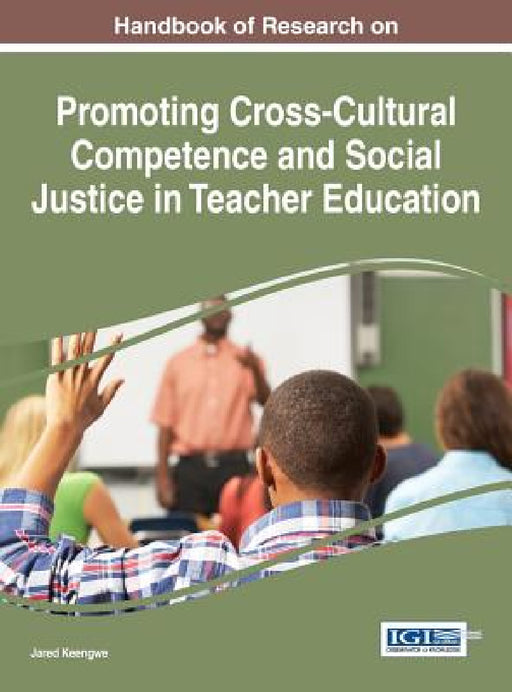 Handbook of Research on Promoting Cross-Cultural Competence and Social Justice in Teacher Education by Jared Keengwe