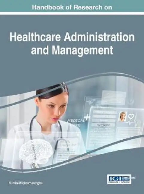 Handbook of Research on Healthcare Administration and Management by Nilmini Wickramasinghe