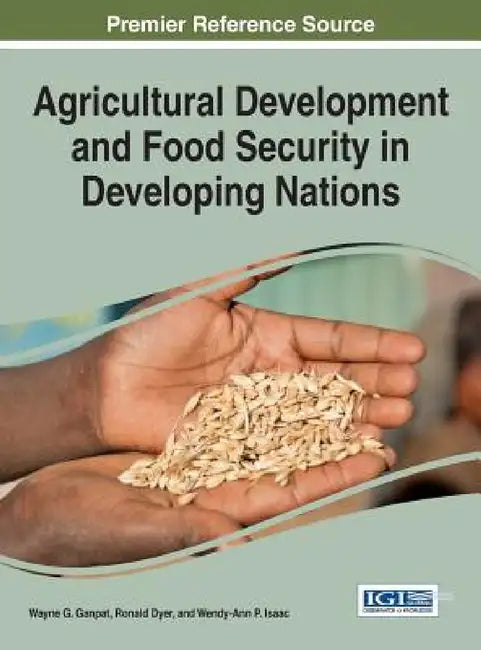 Agricultural Development and Food Security in Developing Nations by Wayne G. Ganpat, Ronald Dyer, Wendy-Ann P. Isaac