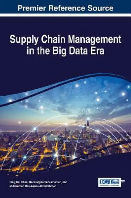 Supply Chain Management in the Big Data Era by Hing Kai Chan, Nachiappan Subramanian, Muhammad Dan-Asabe Abdulrahman