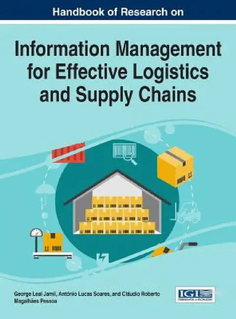 Handbook of Research on Information Management for Effective Logistics and Supply Chains by George Leal Jamil, António Lucas Soares, Cláudio Roberto Magalhães Pessoa