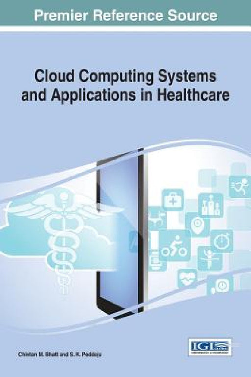 Cloud Computing Systems and Applications in Healthcare by Chintan M. Bhatt, S. K. Peddoju