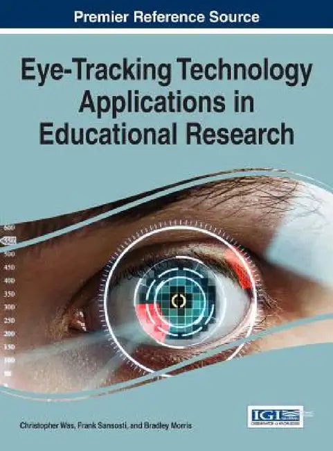 Eye-Tracking Technology Applications in Educational Research by Christopher Was, Frank Sansosti, Bradley Morris