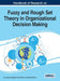 Handbook of Research on Fuzzy and Rough Set Theory in Organizational Decision Making by Arun Kumar Sangaiah, Xiao-Zhi Gao, Ajith Abraham