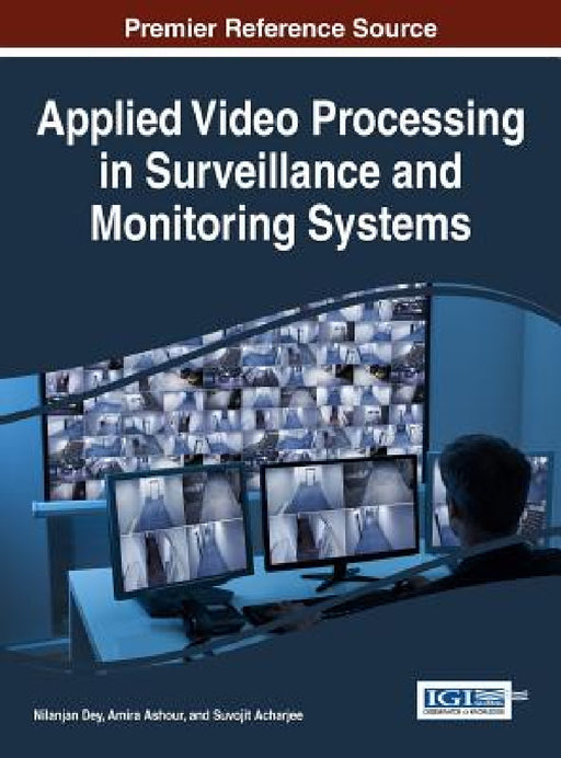 Applied Video Processing in Surveillance and Monitoring Systems by Nilanjan Dey, Amira Ashour, Suvojit Acharjee