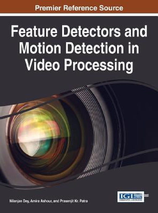 Feature Detectors and Motion Detection in Video Processing by Nilanjan Dey, Amira Ashour, Prasenjit Kr Patra