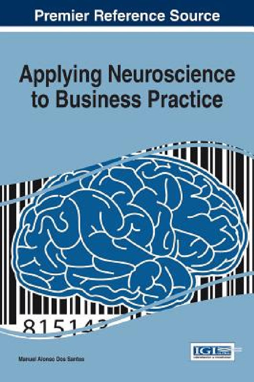 Applying Neuroscience to Business Practice by Manuel Alonso Dos Santos