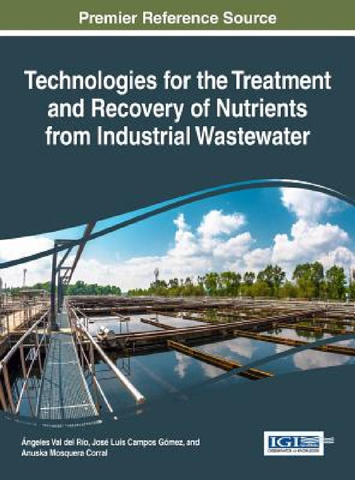 Technologies for the Treatment and Recovery of Nutrients from Industrial Wastewater by Ángeles Val del Río, José Luis Campos Gómez, Anuska Mosquera Corral