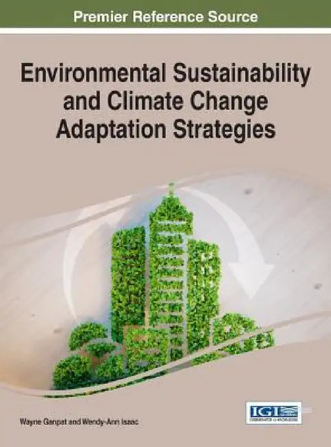 Environmental Sustainability and Climate Change Adaptation Strategies by Wayne Ganpat, Wendy-Ann Isaac